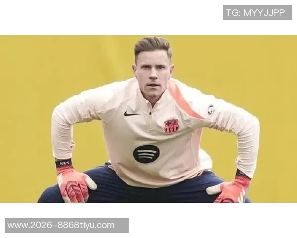 阿斯报导巴萨国王杯门将人选什琴斯尼或将首发特尔施特根缺阵已久